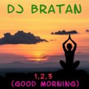 DJ Bratan - 1, 2, 3 (Good Morning)