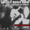 C.K.B. Magnetophon - I Wish It Would Snow (Christmas Eve On Mars)