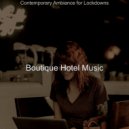 Boutique Hotel Music - Subdued Ambiance for Lockdowns ()