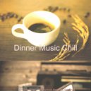 Dinner Music Chill - Stellar Backdrops for Staying Home