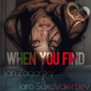 Ijan Zagorsky & Iaro SaxoValentiev - When You Find