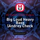 AC Slater, Cavin Viviano - Big Loud Heavy Bass (Andrey Check mashup)