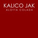 Kalico Jak - Alotta Colada