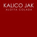 Kalico Jak - Alotta Colada (Original Mix)
