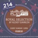 214 Royal Selection on Play FM - Mixed by Alexey Gavrilov