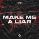 HVSH - Make Me A Liar
