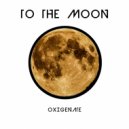 Oxigenate - To The Moon