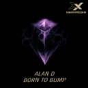 Alan D - Born To Bump