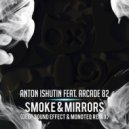 Anton Ishutin feat. Arcade 82 - Smoke & Mirrors