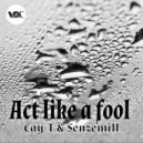 Cay-T & Senzemill - Act like a fool