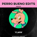 Perro Bueno Edits - YLMW