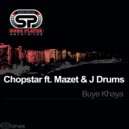 Chopstar ft.Mazet & J.Drums - Buye Khaya (Original Mix)