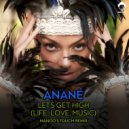 Anané - Lets Get High (Life, Love, Music)