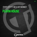 Diver City Ft. Me & My Monkey - Playin House