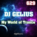 DJ GELIUS - My World of Trance 629 ()