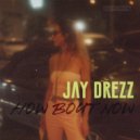 Jay Drezz - How Bout Now