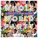 DJ Disciple Ft. Dawn Tallman - Whole World Party