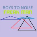 Boys to Noise - Freak Man
