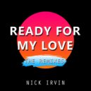 Nick Irvin - Ready For My Love