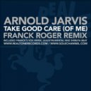 Franck Roger feat Arnold Jarvis - Take Good Care