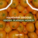 Egoism, Platinum Monkey - Mandarin Groove