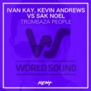 Ivan Kay & Kevin Andrews vs. Sak Noel - Trombaza (Kent Vocal Edit)