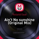 Roland Gaal - Ain\'t No sunshine (Original Mix)