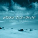 Mystical Technique - Where Did You Go