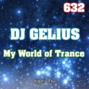 DJ GELIUS - My World of Trance 632 ()