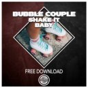Bubble Couple - Shake it Baby (Original Mix)