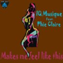 IQ Musique Ft. Phie Claire - Makes Me Feel Like This