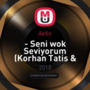 Akin - Seni Cok Seviyorum (Korhan Tatis & Bugra Ozel Deep House Remix)