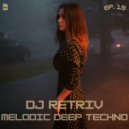 DJ Retriv - Melodic Deep Techno ep. 19 ()