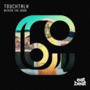 Touchtalk - Behind The Door