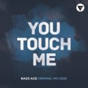 Bass Ace - You Touch Me