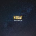 Bukat - Far From Home