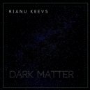 Rianu Keevs - Dark matter