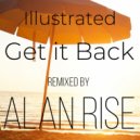 Alan Rise, Illustrated - Get it Back (Alan Rise Remix)