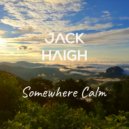 Jack Haigh - Somewhere Calm