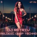 DJ Retriv - Melodic Deep Techno ep. 23 ()