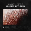 Angry Deep - Under My Skin (Original Mix)