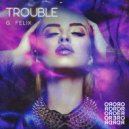 G. Felix - Trouble