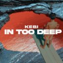 Kebi - In Too Deep