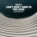 Teejay - Can't Stop I Turn To You 2020