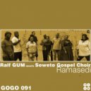Ralf GUM meets Soweto Gospel Choir - Ramasedi