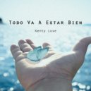 Kenty Love - Todo Va A Estar Bien ()