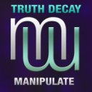 Truth Decay - Manipulate (Radio edit)