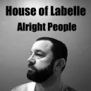 House of Labelle - Alright People