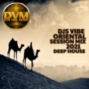 Djs Vibe - Oriental Session Mix 2021 (Deep House) ()