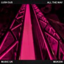 Lush Djs - All The Way